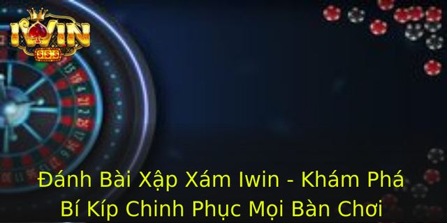 Anh Bai Xap Xam Iwin Kham Pha Bi Kip Chinh Phuc Moi Ban Choi