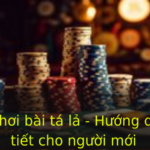 Cách chơi bài tá lả - Hướng dẫn chi tiết cho người mới 3 Cach Choi Bai Ta La Huong Dan Chi Tiet Cho Nguoi Moi