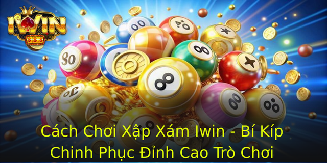Cach Choi Xap Xam Iwin Bi Kip Chinh Phuc Inh Cao Tro Choi