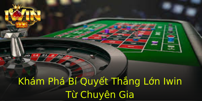Khám Phá Bí Quyết Thắng Lớn Iwin Từ Chuyên Gia Khám Phá Bí Quyết Thắng Lớn Iwin Từ Chuyên Gia