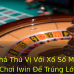 Khám Phá Thú Vị Với Xổ Số Miền Bắc - Chơi Iwin Để Trúng Lớn 3 Kham Pha Thu Vi Voi Xo So Mien Bac Choi Iwin E Trung Lon