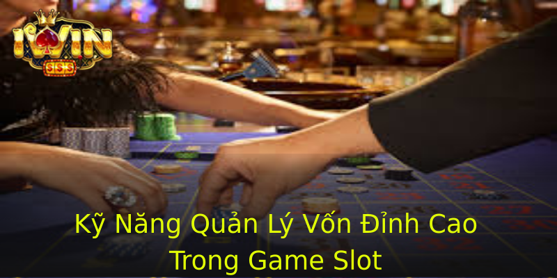 Kỹ Năng Quản Lý Vốn Đỉnh Cao Trong Game Slot Kỹ Năng Quản Lý Vốn Đỉnh Cao Trong Game Slot
