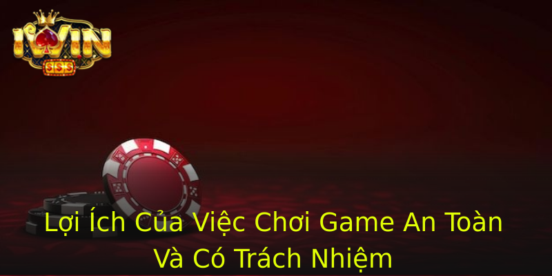 Lợi Ích Của Việc Chơi Game An Toàn Và Có Trách Nhiệm Lợi Ích Của Việc Chơi Game An Toàn Và Có Trách Nhiệm