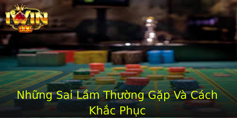 Những Sai Lầm Thường Gặp Và Cách Khắc Phục Những Sai Lầm Thường Gặp Và Cách Khắc Phục