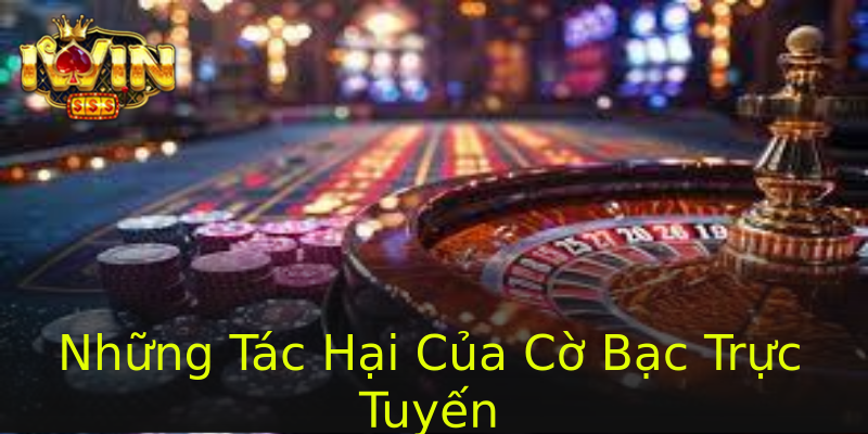 Những Tác Hại Của Cờ Bạc Trực Tuyến Những Tác Hại Của Cờ Bạc Trực Tuyến
