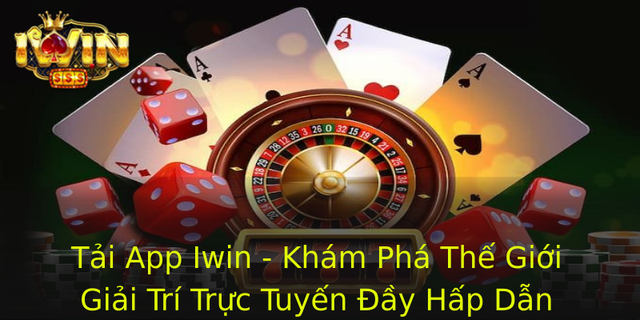 Tai App Iwin Kham Pha The Gioi Giai Tri Truc Tuyen Ay Hap Dan