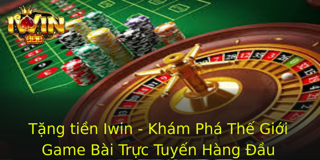 Tang Tien Iwin Kham Pha The Gioi Game Bai Truc Tuyen Hang Au