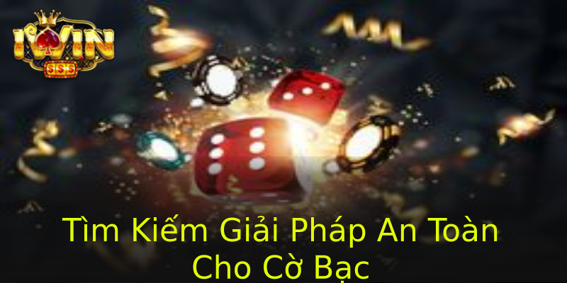 Tìm Kiếm Giải Pháp An Toàn Cho Cờ Bạc Tìm Kiếm Giải Pháp An Toàn Cho Cờ Bạc